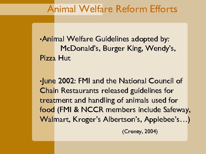 Animal Welfare Reform Efforts • Animal Welfare Guidelines adopted by: Mc. Donald’s, Burger King,