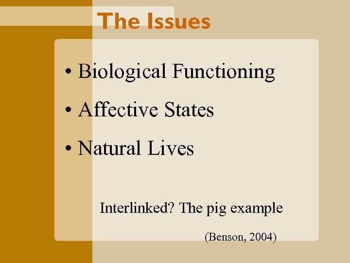 The Issues • Biological Functioning • Affective States • Natural Lives Interlinked? The pig