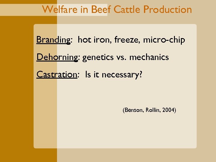 Welfare in Beef Cattle Production Branding: hot iron, freeze, micro-chip Dehorning: genetics vs. mechanics