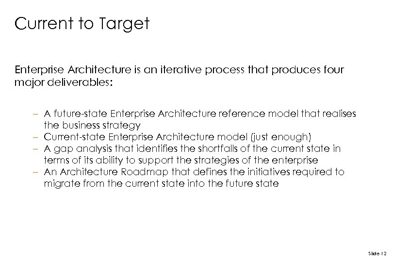 Current to Target Enterprise Architecture is an iterative process that produces four major deliverables: