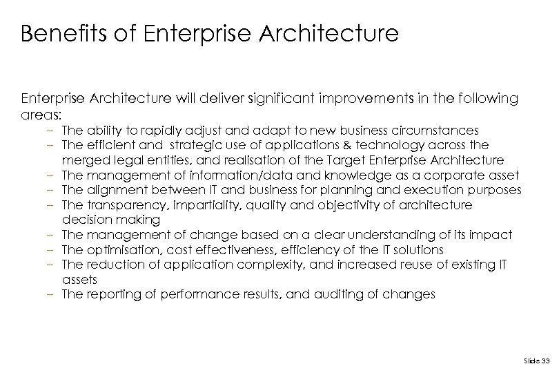 Benefits of Enterprise Architecture will deliver significant improvements in the following areas: – The