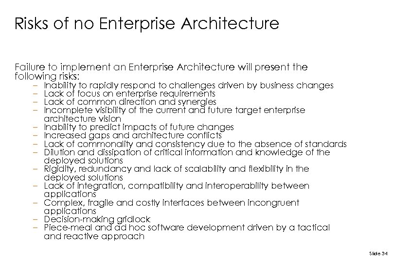 Risks of no Enterprise Architecture Failure to implement an Enterprise Architecture will present the