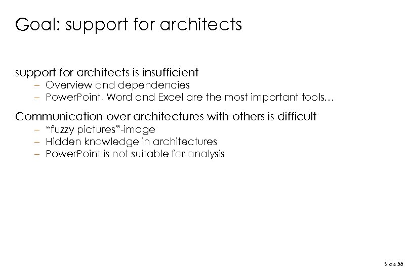 Goal: support for architects is insufficient – Overview and dependencies – Power. Point, Word