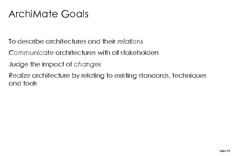 Archi. Mate Goals To describe architectures and their relations Communicate architectures with all stakeholders