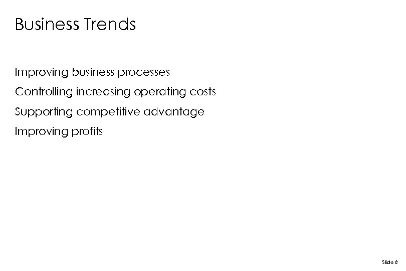 Business Trends Improving business processes Controlling increasing operating costs Supporting competitive advantage Improving profits