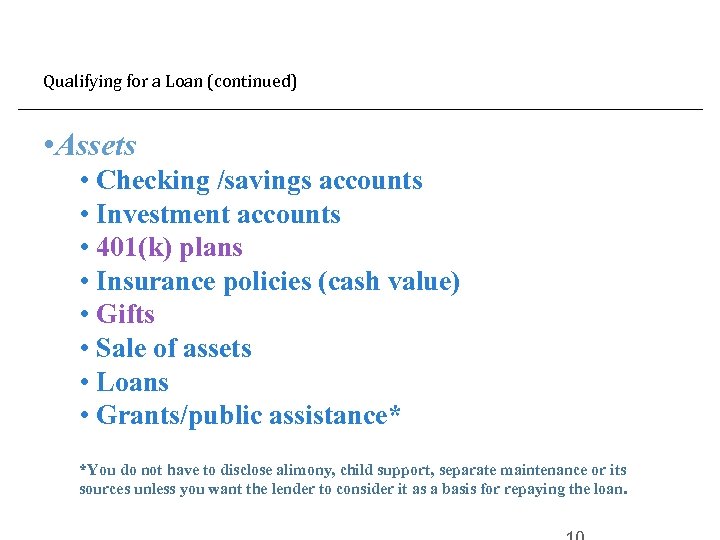 Qualifying for a Loan (continued) • Assets • Checking /savings accounts • Investment accounts