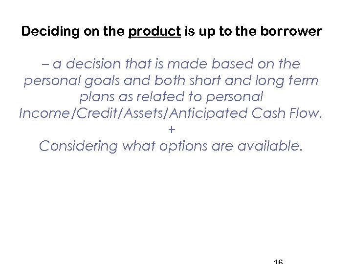 Deciding on the product is up to the borrower – a decision that is