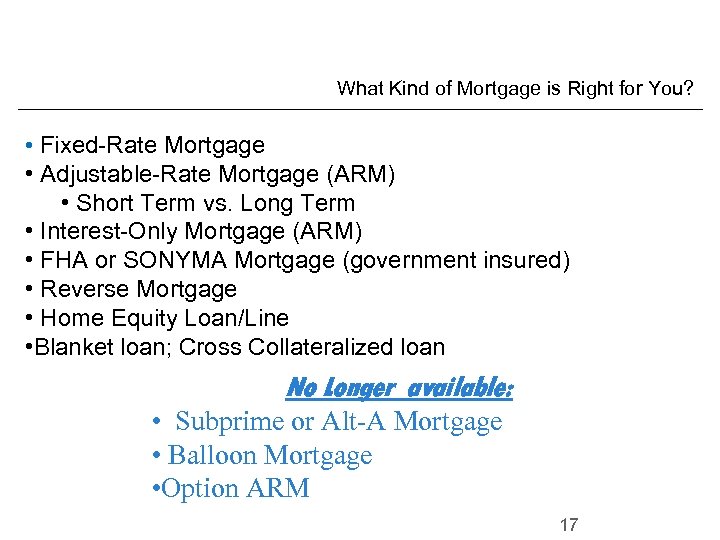 What Kind of Mortgage is Right for You? • Fixed-Rate Mortgage • Adjustable-Rate Mortgage