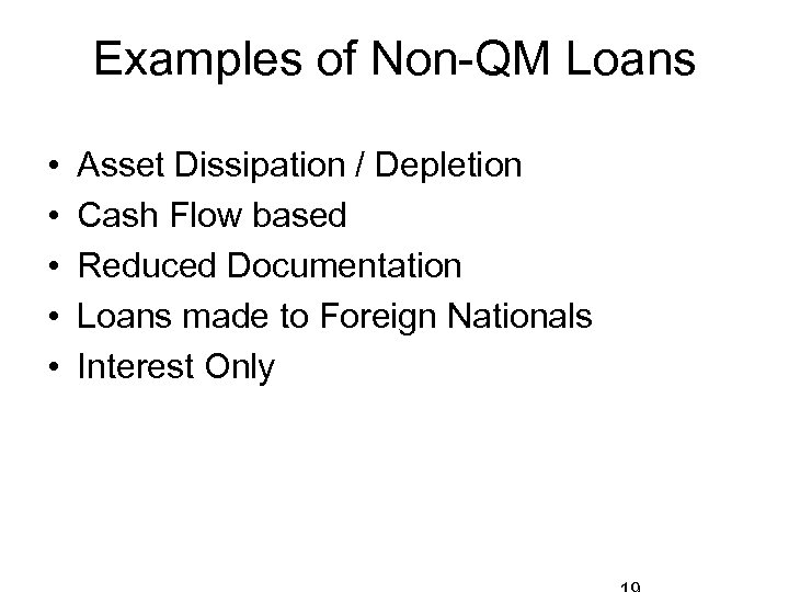 Examples of Non-QM Loans • • • Asset Dissipation / Depletion Cash Flow based