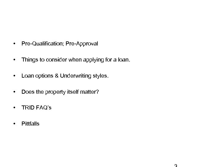  • Pre-Qualification; Pre-Approval • Things to consider when applying for a loan. •