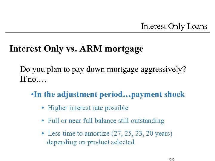 Interest Only Loans Interest Only vs. ARM mortgage Do you plan to pay down