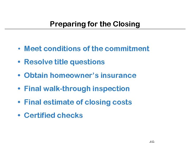 Preparing for the Closing • Meet conditions of the commitment • Resolve title questions