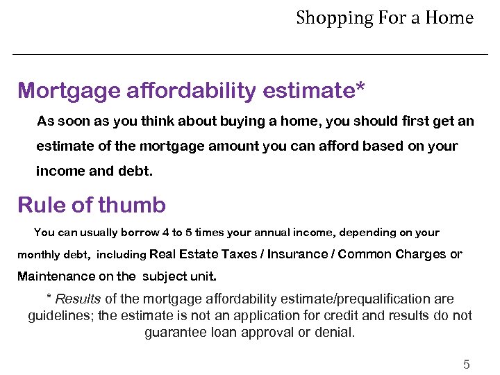 Shopping For a Home Mortgage affordability estimate* As soon as you think about buying