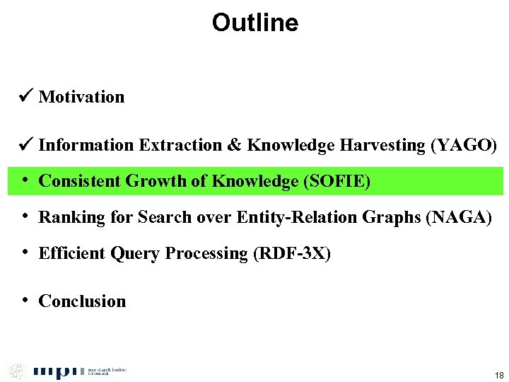 Outline Motivation Information Extraction & Knowledge Harvesting (YAGO) • Consistent Growth of Knowledge (SOFIE)