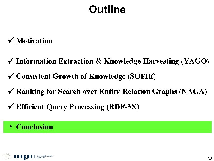 Outline Motivation Information Extraction & Knowledge Harvesting (YAGO) Consistent Growth of Knowledge (SOFIE) Ranking