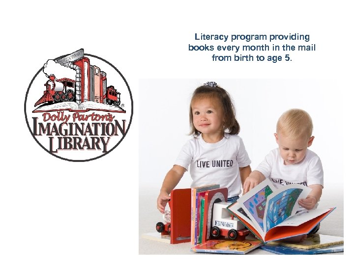Literacy program providing books every month in the mail from birth to age 5.