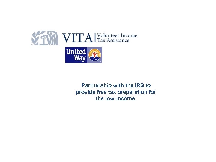 Partnership with the IRS to provide free tax preparation for the low-income. 