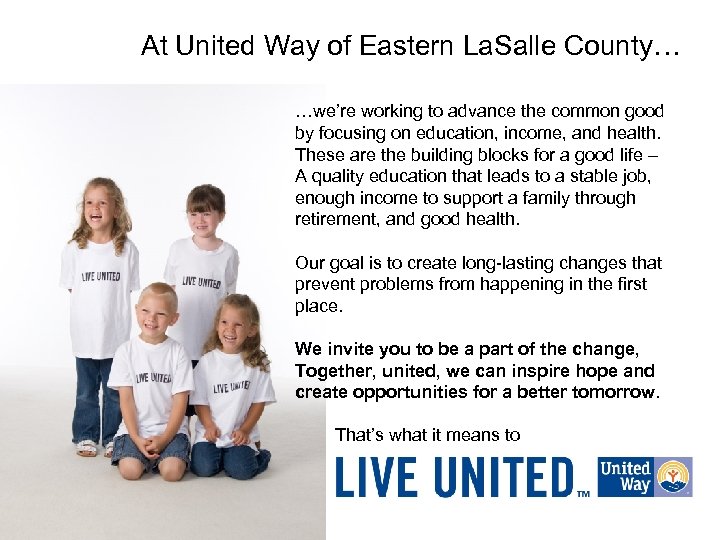 At United Way of Eastern La. Salle County… …we’re working to advance the common