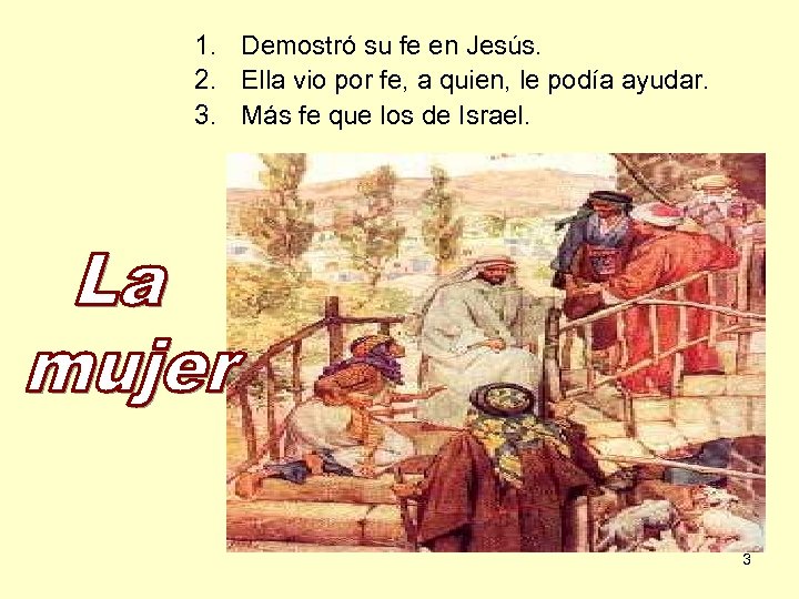 1. Demostró su fe en Jesús. 2. Ella vio por fe, a quien, le
