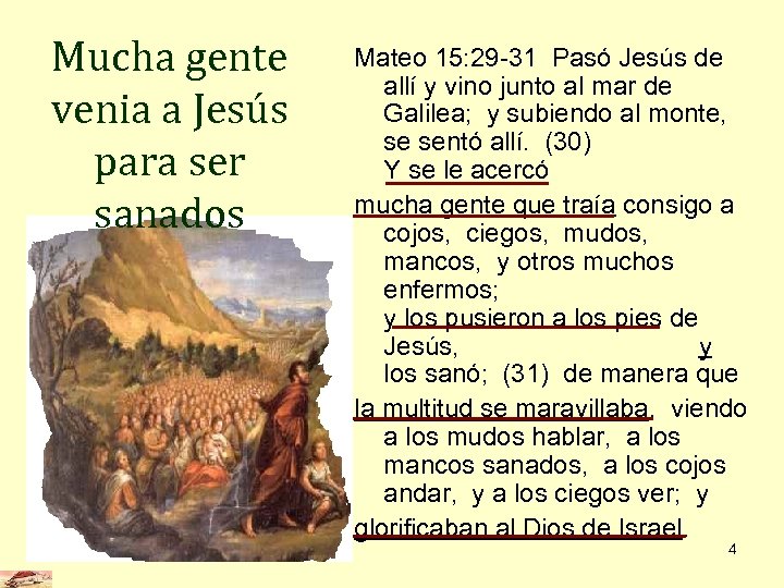 Mucha gente venia a Jesús para ser sanados Mateo 15: 29 -31 Pasó Jesús
