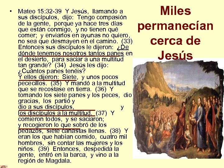  • Mateo 15: 32 -39 Y Jesús, llamando a sus discípulos, dijo: Tengo