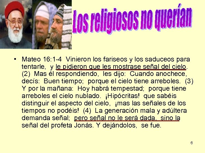 Religiosos no querían esa fe • Mateo 16: 1 -4 Vinieron los fariseos y