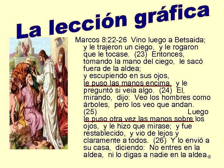 La lección grafica Marcos 8: 22 -26 Vino luego a Betsaida; y le trajeron