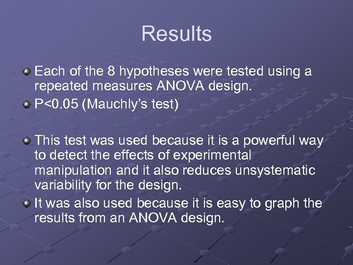 Results Each of the 8 hypotheses were tested using a repeated measures ANOVA design.