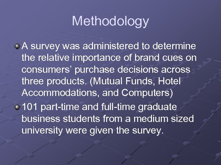 Methodology A survey was administered to determine the relative importance of brand cues on