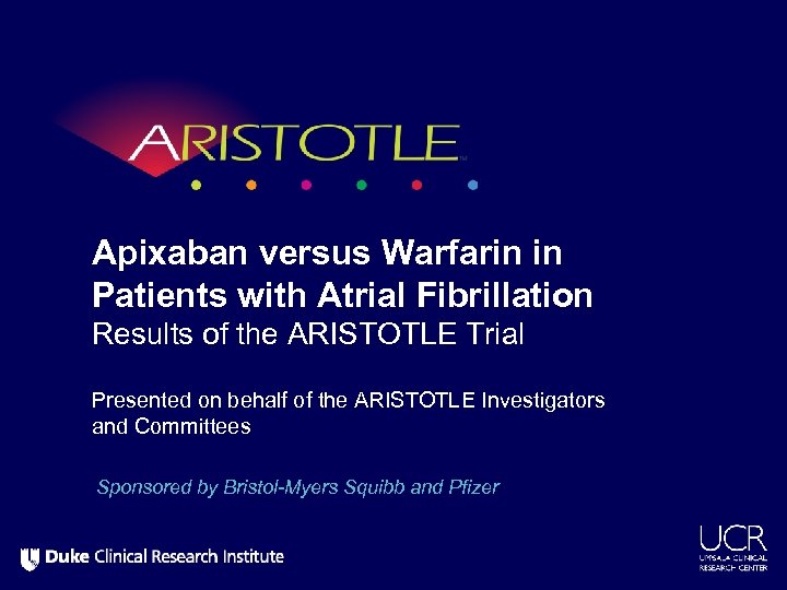 Apixaban versus Warfarin in Patients with Atrial Fibrillation Results of the ARISTOTLE Trial Presented