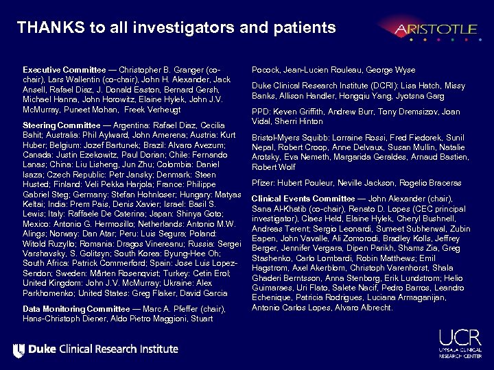 THANKS to all investigators and patients Executive Committee — Christopher B. Granger (cochair), Lars