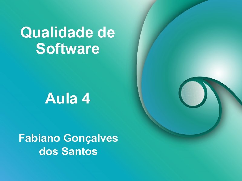 Qualidade de Software Aula 4 Fabiano Gonçalves dos Santos 
