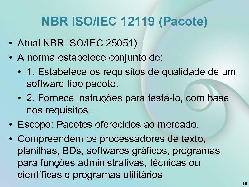 NBR ISO/IEC 12119 (Pacote) • Atual NBR ISO/IEC 25051) • A norma estabelece conjunto