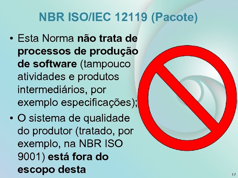 NBR ISO/IEC 12119 (Pacote) • Esta Norma não trata de processos de produção de