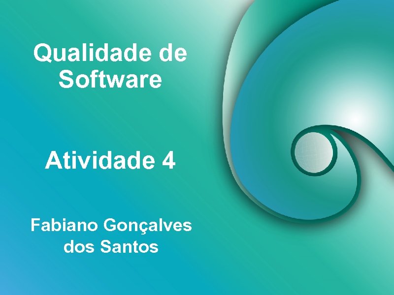 Qualidade de Software Atividade 4 Fabiano Gonçalves dos Santos 