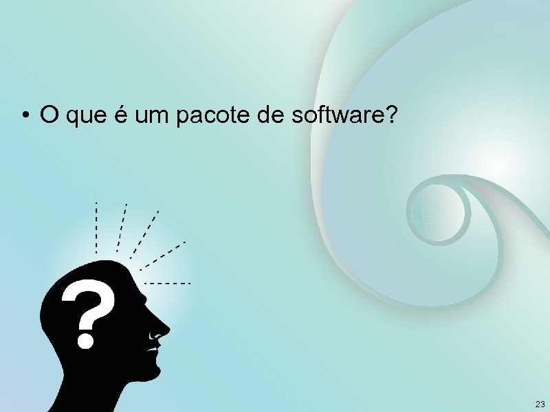  • O que é um pacote de software? 23 