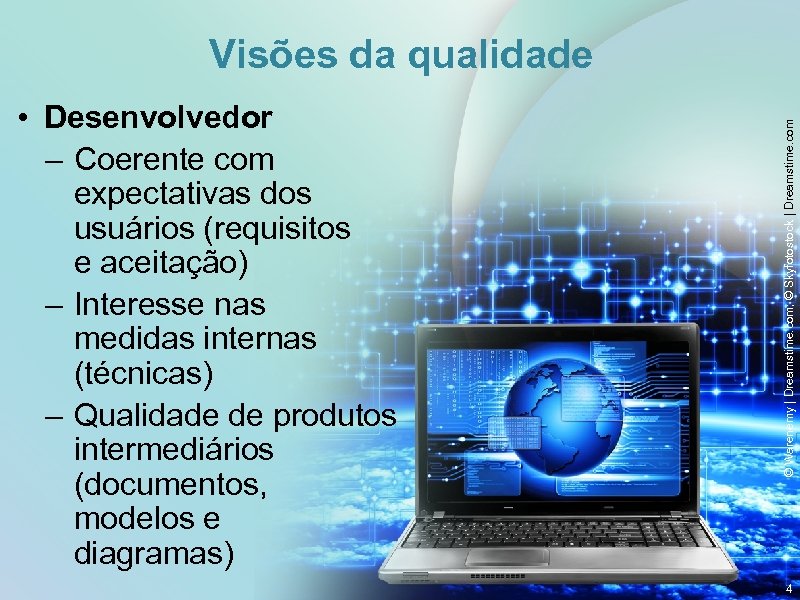  • Desenvolvedor – Coerente com expectativas dos usuários (requisitos e aceitação) – Interesse