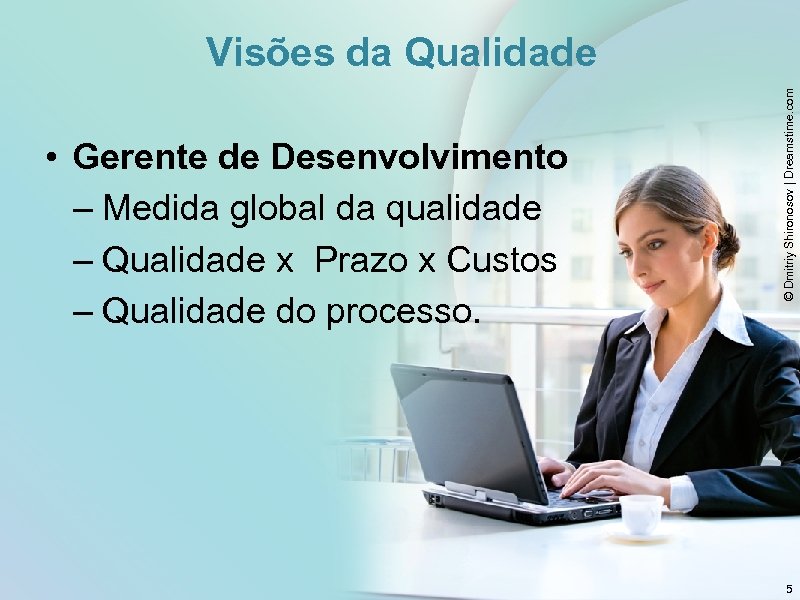  • Gerente de Desenvolvimento – Medida global da qualidade – Qualidade x Prazo
