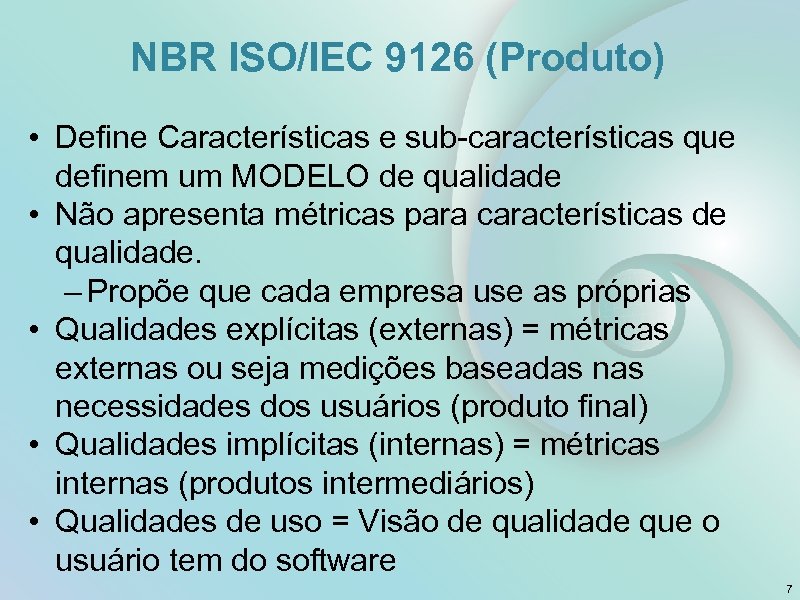 NBR ISO/IEC 9126 (Produto) • Define Características e sub-características que definem um MODELO de
