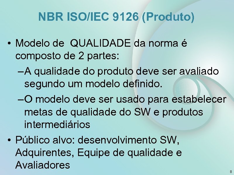 NBR ISO/IEC 9126 (Produto) • Modelo de QUALIDADE da norma é composto de 2