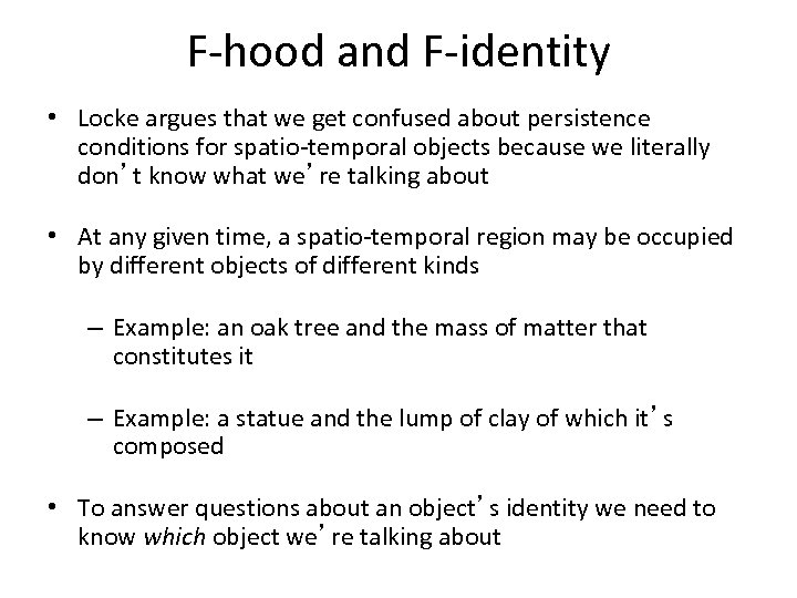 F-hood and F-identity • Locke argues that we get confused about persistence conditions for