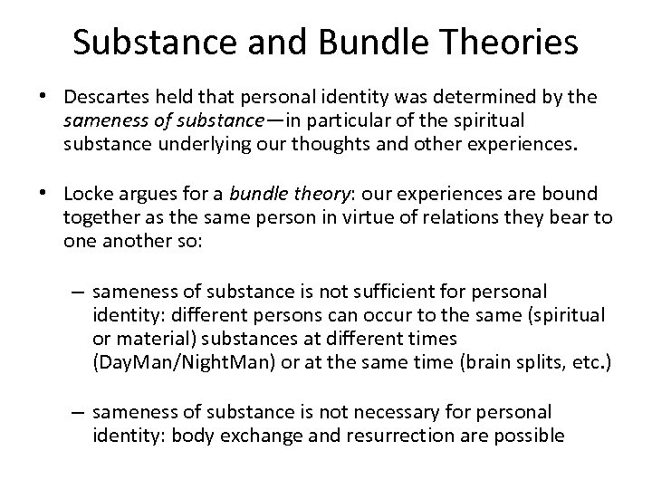 Substance and Bundle Theories • Descartes held that personal identity was determined by the