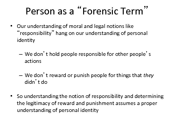 Person as a “Forensic Term” • Our understanding of moral and legal notions like