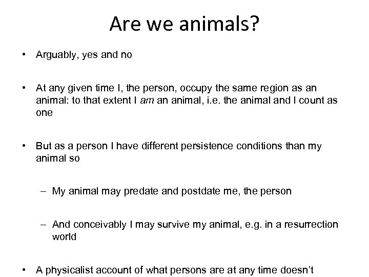 Are we animals? • Arguably, yes and no • At any given time I,