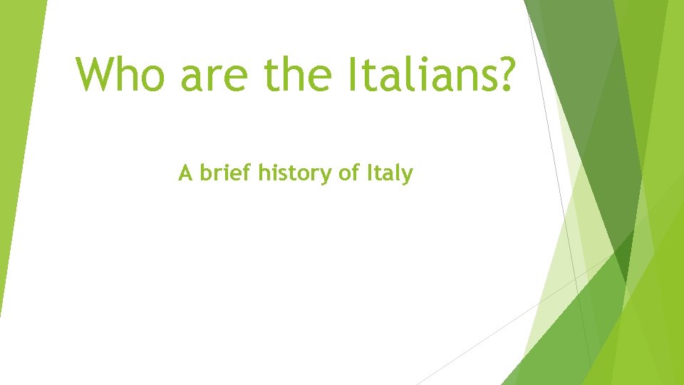 Who are the Italians? A brief history of Italy 