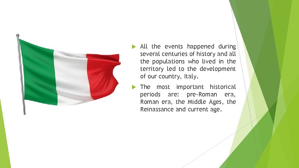  All the events happened during several centuries of history and all the populations