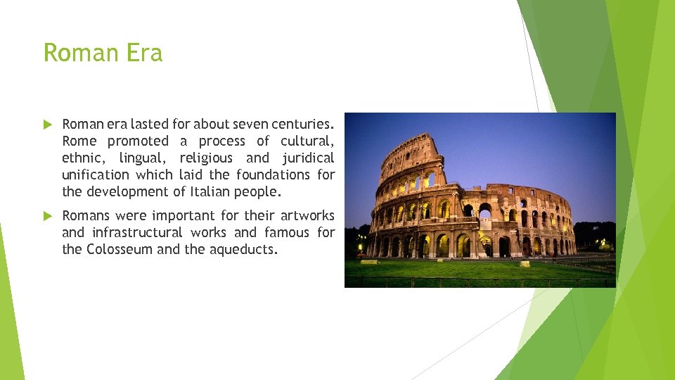 Roman Era Roman era lasted for about seven centuries. Rome promoted a process of