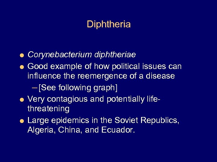 Diphtheria = Corynebacterium diphtheriae = Good example of how political issues can influence the