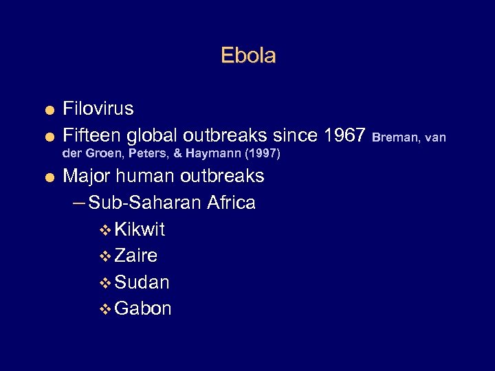 Ebola = Filovirus = Fifteen global outbreaks since 1967 Breman, van der Groen, Peters,