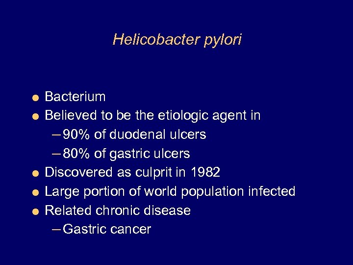 Helicobacter pylori = Bacterium = Believed to be the etiologic agent in – 90%